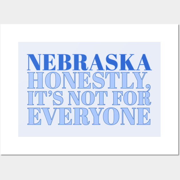 Nebraska Slogan - Honestly, it’s not for everyone Wall Art by Designedby-E